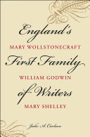 England's first family of writers Mary Wollstonecraft, William Godwin, Mary Shelley /