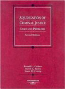 Adjudication of criminal justice : cases and problems /