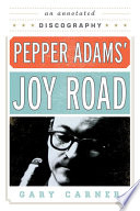 Pepper Adams' Joy Road an annotated discography /