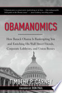 Obamanomics how Barack Obama is bankrupting you and enriching his Wall Street friends, corporate lobbyists, and union bosses /