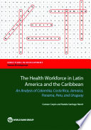 Health workforce in latin America and the Caribbean  : an analysis of Colombia, Costa Rica, Jamaica, Panama, Peru, and Uruguay /