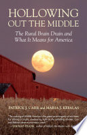Hollowing out the middle the rural brain drain and what it means for America /