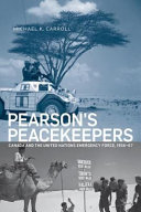 Pearson's peacekeepers Canada and the United Nations Emergency Force, 1956-67 /
