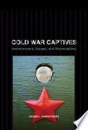 Cold War captives imprisonment, escape, and brainwashing /