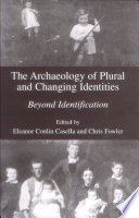 The Archaeology of Plural and Changing Identities Beyond Identification /