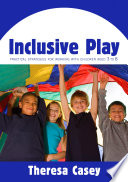 Inclusive play practical strategies for working with children aged 3 to 8 /