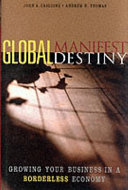 Global manifest destiny growing your business in a borderless economy /