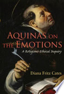 Aquinas on the emotions a religious-ethical inquiry /