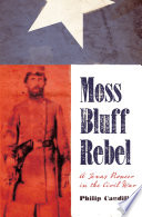 Moss Bluff rebel a Texas pioneer in the Civil War /