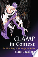 CLAMP in context a critical study of the manga and anime /