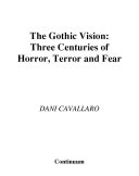 The gothic vision three centuries of horror, terror and fear /