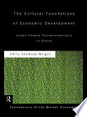 The cultural foundations of economic development urban female entrepreneurship in Ghana /