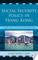 Social security policy in Hong Kong from British colony to China's special administrative region /