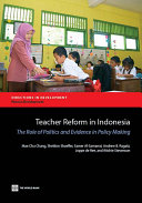 Teacher reform in Indonesia : the role of politics and evidence in policy making /