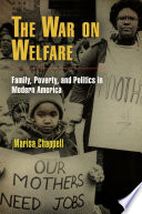 The war on welfare family, poverty, and politics in modern America /