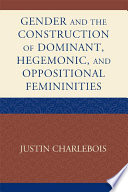 Gender and the construction of hegemonic and oppositional femininities