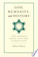 God, humanity, and history the Hebrew First Crusade narratives /