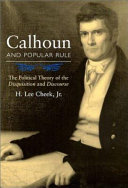 Calhoun and popular rule the political theory of the Disquisition and Discourse /