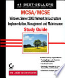 MCSA/MCSE Windows Server 2003 network infrastructure implementation, management and maintenance study guide /