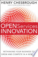 Open services innovation rethinking your business to grow and compete in a new era /