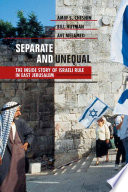 Separate and unequal the inside story of Israeli rule in East Jerusalem /