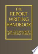 The report writing handbook for community development workers /