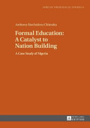 Formal education : a catalyst to nation building : a case study of Nigeria /
