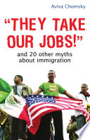 "They take our jobs!" and 20 other myths about immigration /