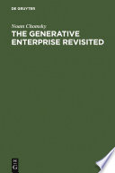 The generative enterprise revisited discussions with Riny Huybregts, Henk van Riemsdijk, Naoki Fukui, and Mihoko Zushi, with a new foreword by Noam Chomsky /