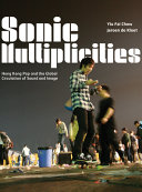 Sonic multiplicities Hong Kong pop and the global circulation of sound and image /