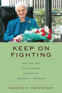 Keep on fighting : the life and civil rights legacy of Marian A. Spencer /