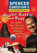 Shake, rattle, and roll. : the world's most amazing volcanoes, earthquakes, and other forces /