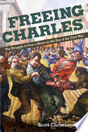 Freeing Charles the struggle to free a slave on the eve of the Civil War /
