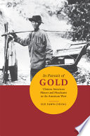 In pursuit of gold Chinese American miners and merchants in the American West /