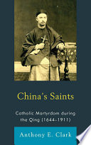 China's saints Catholic martyrdom during the Qing (1644-1911) /