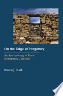 On the edge of purgatory an archaeology of place in Hispanic Colorado /