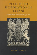 Prelude to restoration in Ireland the end of the commonwealth, 1659-1660 /
