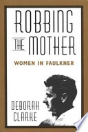 Robbing the mother women in Faulkner /