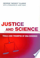 Justice and science trials and triumphs of DNA evidence /