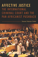 Affective Justice : The International Criminal Court and the Pan-Africanist Pushback /