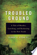 Troubled ground a tale of murder, lynching, and reckoning in the New South /