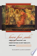 Love for sale courting, treating, and prostitution in New York City, 1900-1945 /