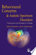 Behavioural concerns and autistic spectrum disorders explorations and strategies for change /