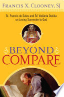 Beyond compare St. Francis de Sales and Śrī Vedanta Desika on loving surrender to God /