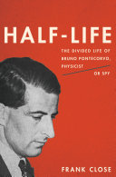 Half life : the divided life of Bruno Pontecorvo, physicist or spy /