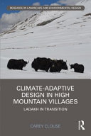 Climate-adaptive design in high mountain villages : Ladakh in transition /