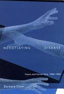 Negotiating disease power and cancer care, 1900-1950 /