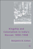 Kingship and colonialism in India's Deccan 1850-1948 /