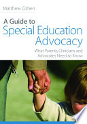 A guide to special education advocacy what parents, clinicians, and advocates need to know /