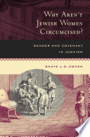 Why aren't Jewish women circumcised? gender and covenant in Judaism /